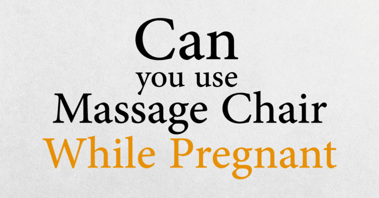 can you use a massage chair while pregnant