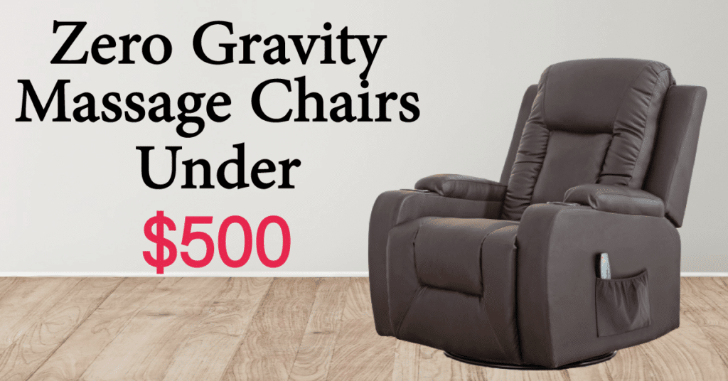 Best 6 Zero Gravity Massage Chairs under 500 [December 2023 ]
